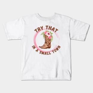 Try that in a small town, country music inspired, country girl Kids T-Shirt